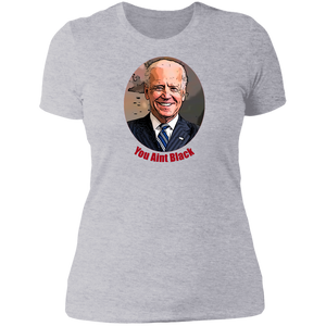 Joe Biden You Aint Black Ladies' T-Shirt