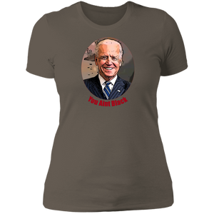 Joe Biden You Aint Black Ladies' T-Shirt