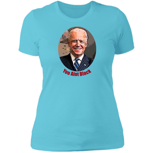 Joe Biden You Aint Black Ladies' T-Shirt