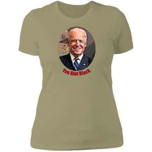 Joe Biden You Aint Black Ladies' T-Shirt