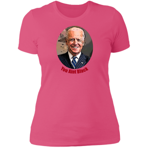 Joe Biden You Aint Black Ladies' T-Shirt