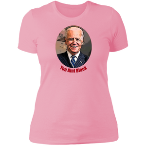 Joe Biden You Aint Black Ladies' T-Shirt