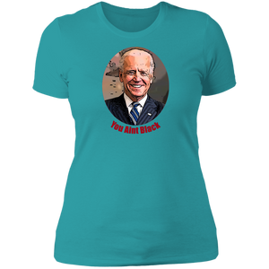 Joe Biden You Aint Black Ladies' T-Shirt