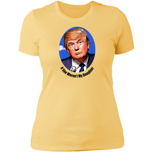 Donald Trump Daughter Ladies' T-Shirt