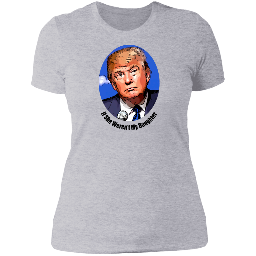 Donald Trump Daughter Ladies' T-Shirt