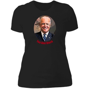 Joe Biden You Aint Black Ladies' T-Shirt