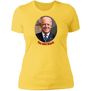 Joe Biden You Aint Black Ladies' T-Shirt