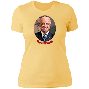 Joe Biden You Aint Black Ladies' T-Shirt