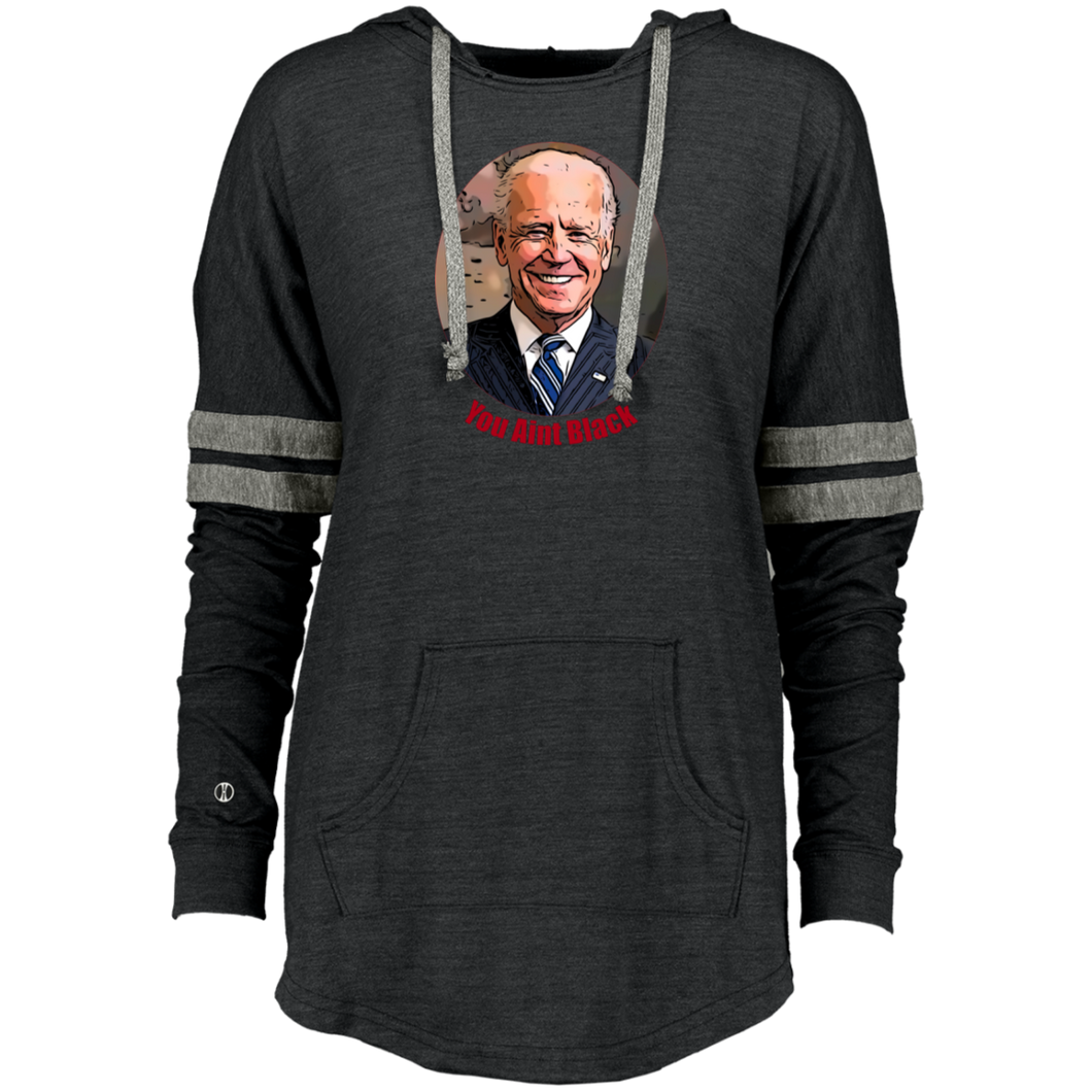 Joe Biden You Aint Black Ladies Hooded Low Key Pullover